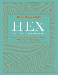 HEX-Historias extraordinarias - Daniel Lopez Valle