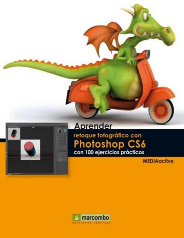 Aprender retoque fotográfico con photoshop CS6 con 100 ejercicios prácticos de MEDIAactive, portada del libro