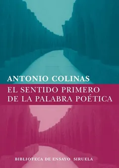 El sentido primero de la palabra poética - Antonio Colinas