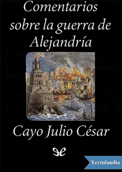 Comentarios sobre la guerra de Alejandría - Cayo Julio César
