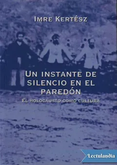 Un instante de silencio en el paredón - Imre Kertész