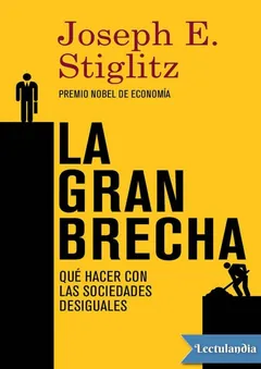 La gran brecha: Qué hacer con las sociedades desiguales - Joseph E. Stiglitz
