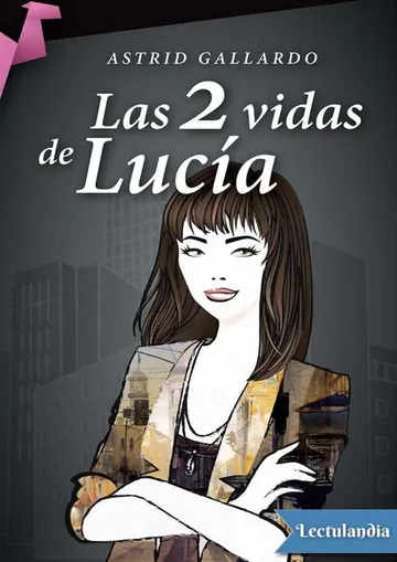 Las 2 vidas de Lucía de Astrid Gallardo, portada del libro