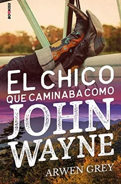El chico que caminaba como John Wayne - Arwen Grey