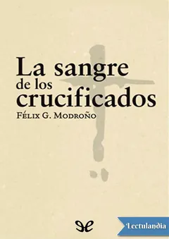 La sangre de los crucificados - Félix G. Modroño