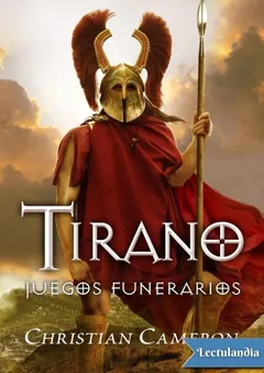 Tirano III. Juegos funerarios - Christian Cameron