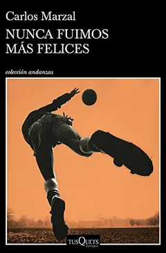 Nunca fuimos más felices de Carlos Marzal, portada del libro