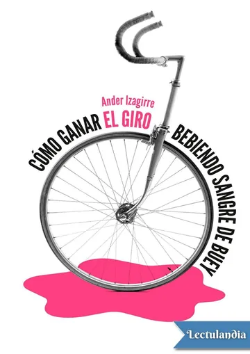 Cómo ganar el Giro bebiendo sangre de buey de Ander Izagirre, portada del libro