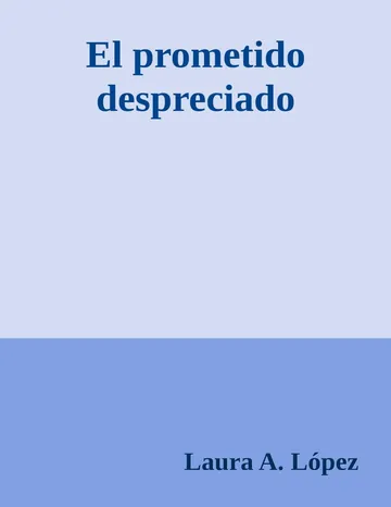 El prometido despreciado de Laura A. Lopez, portada del libro
