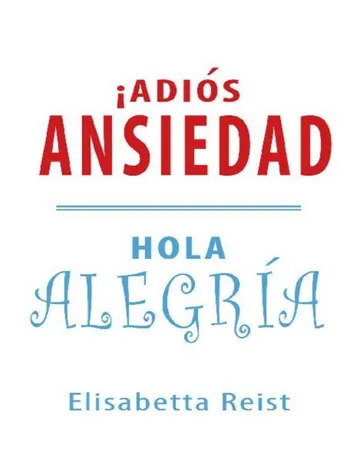 ¡Adiós ansiedad, hola alegria de Elisabetta Reist, portada del libro