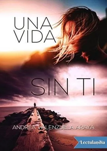 Una vida sin ti de Andrea Valenzuela Araya, portada del libro