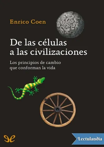 De las células a las civilizaciones de Enrico Coen, portada del libro