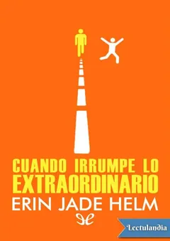 Cuando irrumpe lo extraordinario - Erin Jade Helm