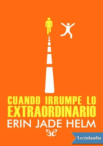 Cuando irrumpe lo extraordinario de Erin Jade Helm, portada del libro
