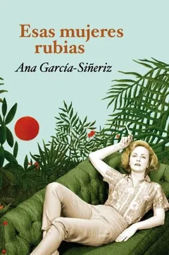Esas mujeres rubias de Ana García-Siñeriz, portada del libro
