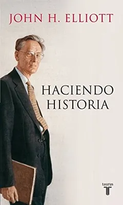 Haciendo Historia - John H. Elliott