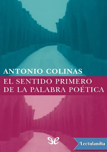 El sentido primero de la palabra poética de Antonio Colinas, portada del libro