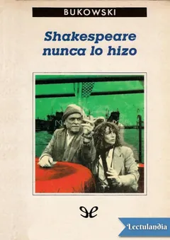 Shakespeare nunca lo hizo - Charles Bukowski