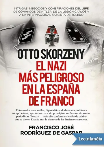 Otto Skorzeny, el nazi más peligroso en la España de Franco de Francisco José Rodríguez de Gaspar Dones, portada del libro