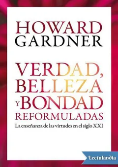 Verdad, belleza y bondad reformuladas - Howard Gardner