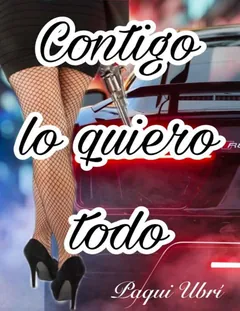 Contigo lo quiero todo: Novela romántica - Paqui Ubri