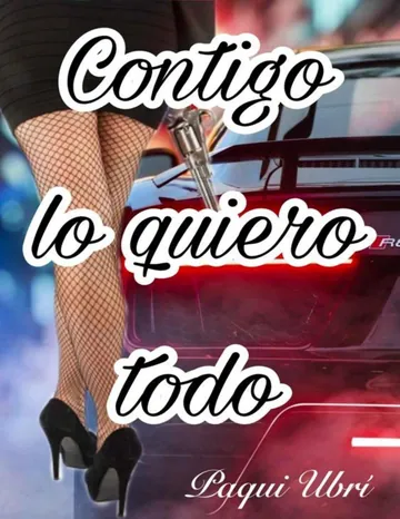 Contigo lo quiero todo: Novela romántica de Paqui Ubri, portada del libro