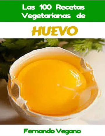 HUEVO: Las 100 Recetas Vegetarianas de Huevo de Fernando Vegano, portada del libro