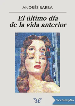 El último día de la vida anterior - Andrés Barba