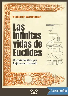 Las infinitas vidas de Euclides: historia del libro que forjó nuestro mundo - Benjamin Wardhaugh