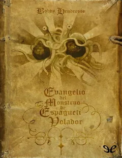 El Evangelio del Monstruo de Espagu - Bobby Henderson