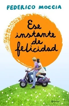 Ese instante de felicidad - Federico Moccia