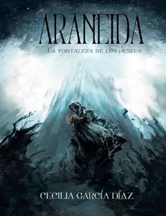 Araneida: La fortaleza de los deseos - Cecilia Garcia Diaz
