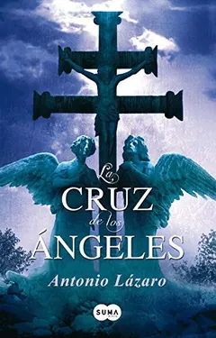 La cruz de los ángeles - Antonio Lázaro