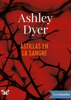 Astillas en la sangre - Ashley Dyer