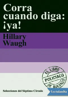 Corra cuando diga: ¡ya! - Hillary Waugh