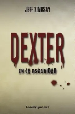 Dexter en la Oscuridad - Jeff Lindsay
