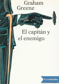 El capitán y su enemigo - Graham Greene