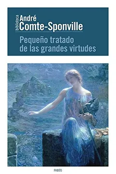 Pequeño tratado de las grandes virtudes de André Comte-Sponville, portada del libro