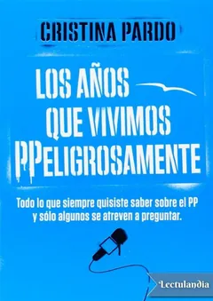 Los años que vivimos PPeligrosamente - Cristina Pardo