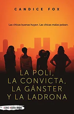 La poli, la convicta, la gánster y la ladrona - Candice Fox