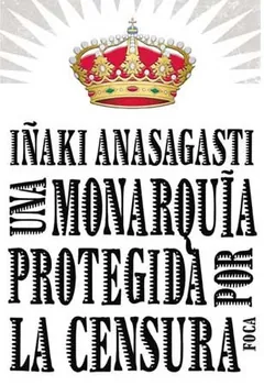 Una monarquía protegida por la censura de Iñaki Anasagasti, portada del libro