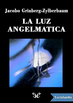 La luz angelmática - Jacobo Grinberg-Zylberbaum