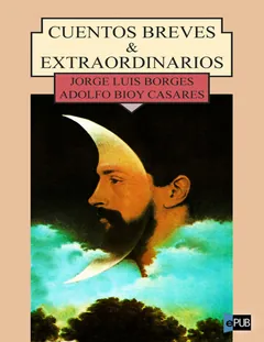 Cuentos breves y extraordinarios - Adolfo Bioy Casares