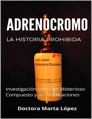 El Adrenocromo Revelado: Investigación sobre un Misterioso Compuesto y sus Implicaciones de Dra Marta Lopez, portada del libro