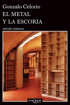El metal y la escoria - Gonzalo Celorio
