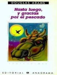 Hasta luego y gracias por el pescado - Douglas Adams
