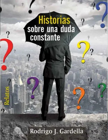 Historias sobre una duda constante de Rodrigo J. Gardella, portada del libro