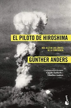El piloto de Hiroshima - Günther Anders