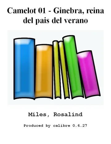 Camelot 01 - Ginebra, reina del pais del verano de Rosalind Miles, portada del libro