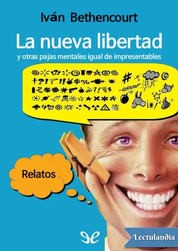 La nueva libertad y otras pajas mentales igual de impresentables de Iván Bethencourt, portada del libro